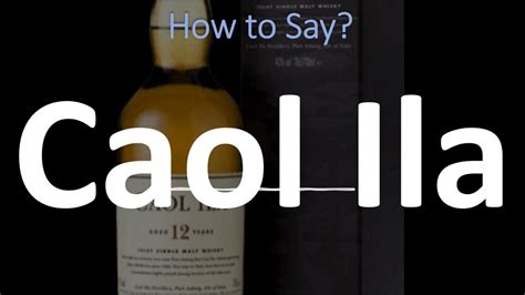 how to pronounce caol ila.